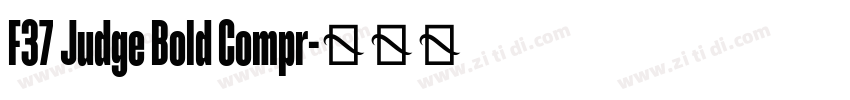 F37 Judge Bold Compr字体转换 F37 Judge Bold Compr字体转换